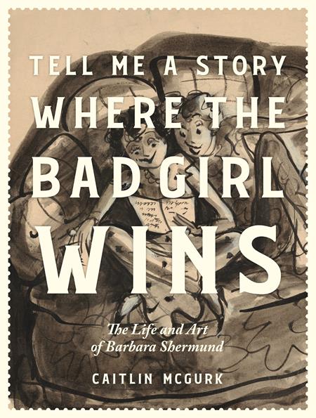 Tell Me a Story Where the Bad Girl Wins HC The Life and Art of Barbara Shermund #1