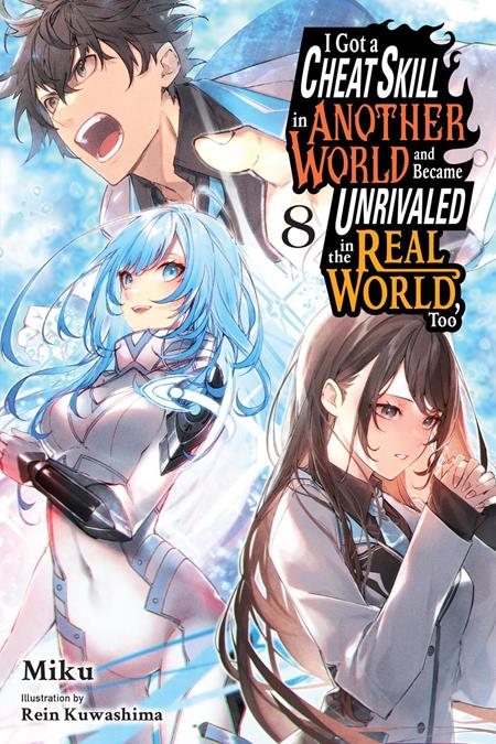 I Got a Cheat Skill in Another World and Became Unrivaled in the Real World, Too Light Novel #8