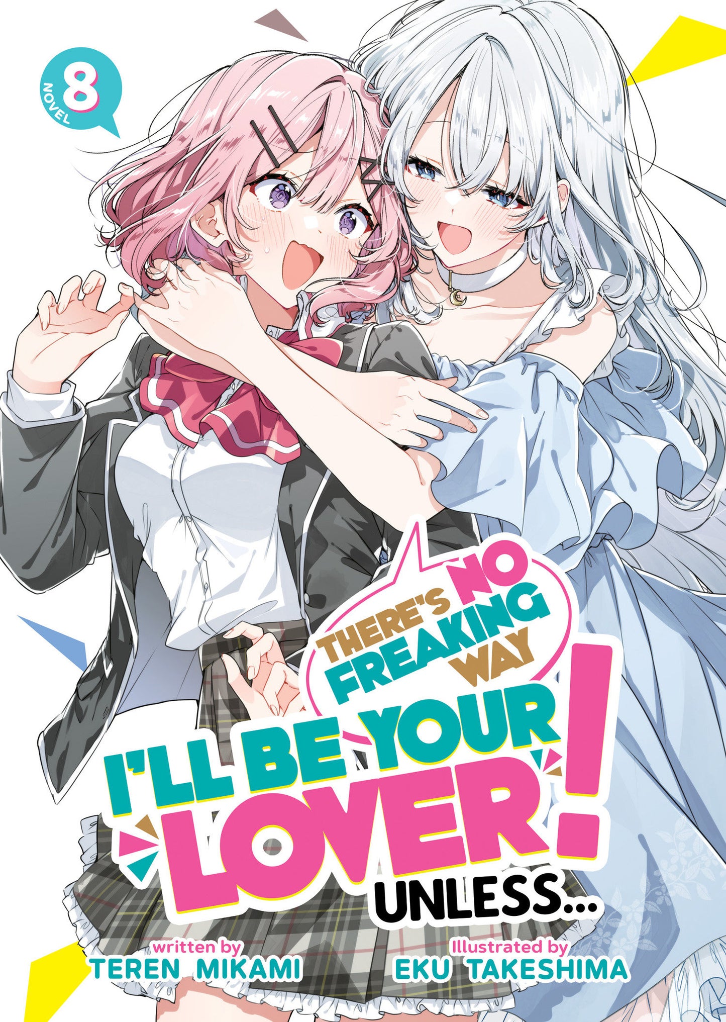 There's No Freaking Way I'll be Your Lover! Unless... (Light Novel) #8